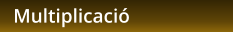 Multiplicació